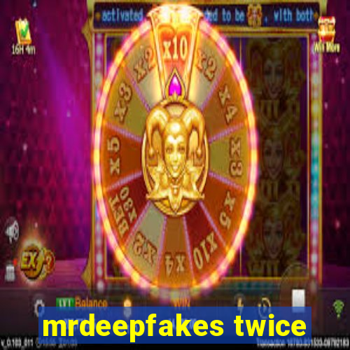 mrdeepfakes twice